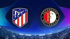 Match Highlights: Atlético Madrid vs. Feyenoord