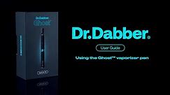 Using the Ghost™ Vaporizer Pen - Dr.Dabber® User Guide