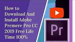 How to Download And Install Adobe Premere Pro CC 2019 Free Life Time 100%