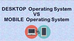 Mobile Operating System || Desktop Operating System