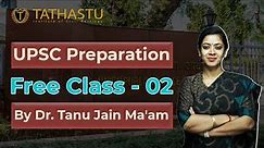 UPSC Preparation FREE Class-2 by Dr. Tanu Jain Ma'am | Tathastu ICS