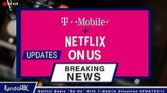 Netflix Basic “On Us” With T-Mobile Situation UPDATES!!!