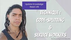 Technique : Code Splitting pt 3 & Service Workers