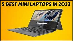 Top 5 Best Mini Laptops in 2023