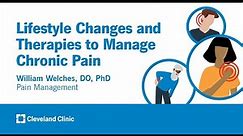 Lifestyle Changes and Therapies to Manage Chronic Pain | William Welches, Do, PhD