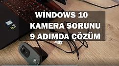 Windows 10 Kamera Açılmıyor Sorunu | 9 Adımda Çözme