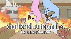 charlie teh unicron 1-4: The Series Thus Far