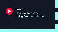 How To: Connect to a VPN Using Frontier Internet