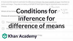 Conditions for inference for difference of means | AP Statistics | Khan Academy