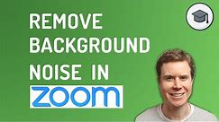 How to Remove Background Noise in Zoom - Desktop and Mobile