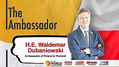 The Ambassador: H.E. Waldemar Dubaniowski highlights Poland’s solidarity with Ukraine, ties with Thailand
