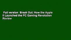 Full version  Break Out: How the Apple II Launched the PC Gaming Revolution  Review