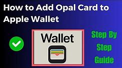 How to Add Opal Card to Apple Wallet