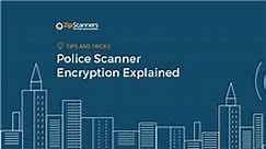 Police Scanner Encryption Explained