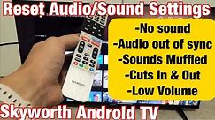 Skyworth Android TV: How to Reset Sound/Audio Settings (Fix Many Audio Issues)