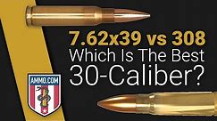 7.62x39 vs 308: Which Is The Best 30-Caliber For You?