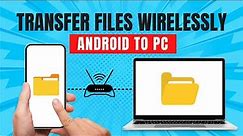 How to Transfer Files from Android to PC Wirelessly