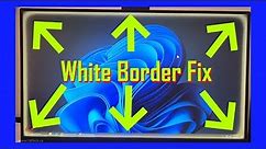 How To Fix White Border on Screen