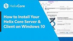 How to Install Your Helix Core Server & Client on Windows 10
