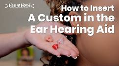 How to Insert a Custom in the Ear Hearing Aid