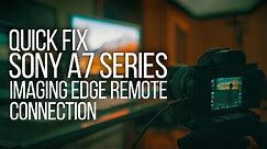 QUICK FIX - Sony A7RIII, A7III, A7SII, A7 SERIES - IMAGING EDGE REMOTE problem for Tethered Shooting