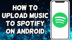 How To Upload Music To Spotify On Mobile Phone (2023)