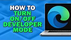 How To Turn ON OFF Developer Mode on Microsoft Edge Browser (Quick Tutorial)