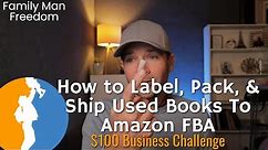 How To Label, Pack, and Ship Used Books To Amazon FBA [Beginner/Not Pro Acc.] - Family Man Freedom