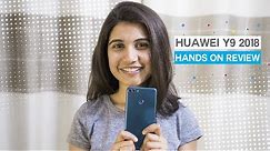 Huawei Y9 2018 : Unboxing and Hands on review
