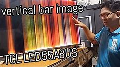 How to repair vertical bar image TCL- LED55A8US