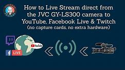 How to Live Stream direct from the JVC GY-LS300 camera to YouTube, Facebook Live and Twitch