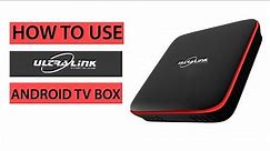How To Use The Ultra-Link Android TV Box