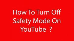 How To Turn Off Safety Mode On YouTube ?