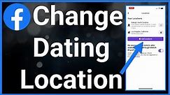 How To Change Facebook Dating Location