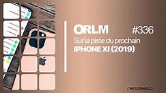 ORLM-336:  Sur la piste de l’iPhone 11 (2019)