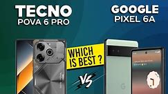 Tecno Pova 6 Pro VS Google Pixel 6A - Full Comparison ⚡Which one is Best