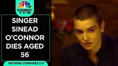 Irish Singer & 'Nothing Compares 2 U' Fame Sinead O'Connor Dies Aged 56 | CNBC TV18
