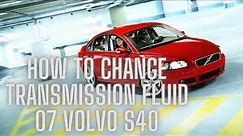 How to replace transmission fluid 2007 Volvo S40(CHECK DESCRIPTION)