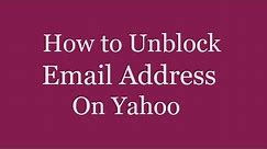 How to Unblock Email Address On Yahoo Mail | How to Unblock Someone on Yahoo Mail
