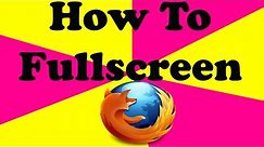 How To Fullscreen In Firefox