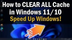 How to Clear All Cache in Windows 11\10 to Improve Speed and Performance