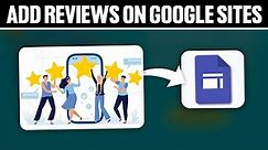 How To Add Reviews On Google Sites 2024! (Full Tutorial)