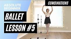 Absolute Beginner Ballet Class 5 || Combinations Only