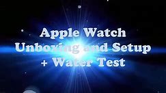 Apple Watch Series 3 Unboxing & Setup + Water Test ( High Resolution )
