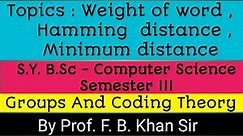 Groups And Coding Theory Weight of word ,Hamming Distance , Minimum distance ,Prof F. B. Khan Sir