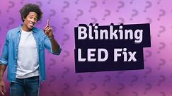 What to do when your LED lights are blinking?
