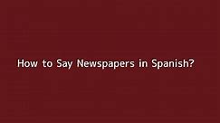 How to say Newspapers in Spanish