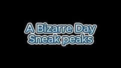 [A Bizarre Day] Sneak peaks . . .