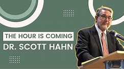 Dr. Scott Hahn | The Hour Is Coming | Franciscan University of Steubenville