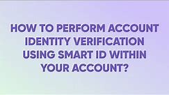 How to perform account identity verification using SMART ID ?